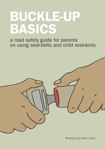 CREATESPACE Buckle-up Basics: A road safety guide for parents on using seat-belts and child restraints - Image 2