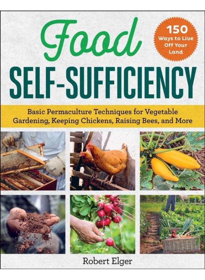 Food Self Sufficiency Basic Permaculture Techniques for Vegetable Gardening Keeping Chickens Raising Bees and More - Paperback