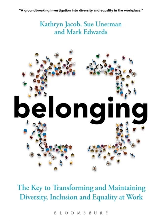 Belonging The Key to Transforming and Maintaining Diversity Inclusion and Equality at Work - Paperback