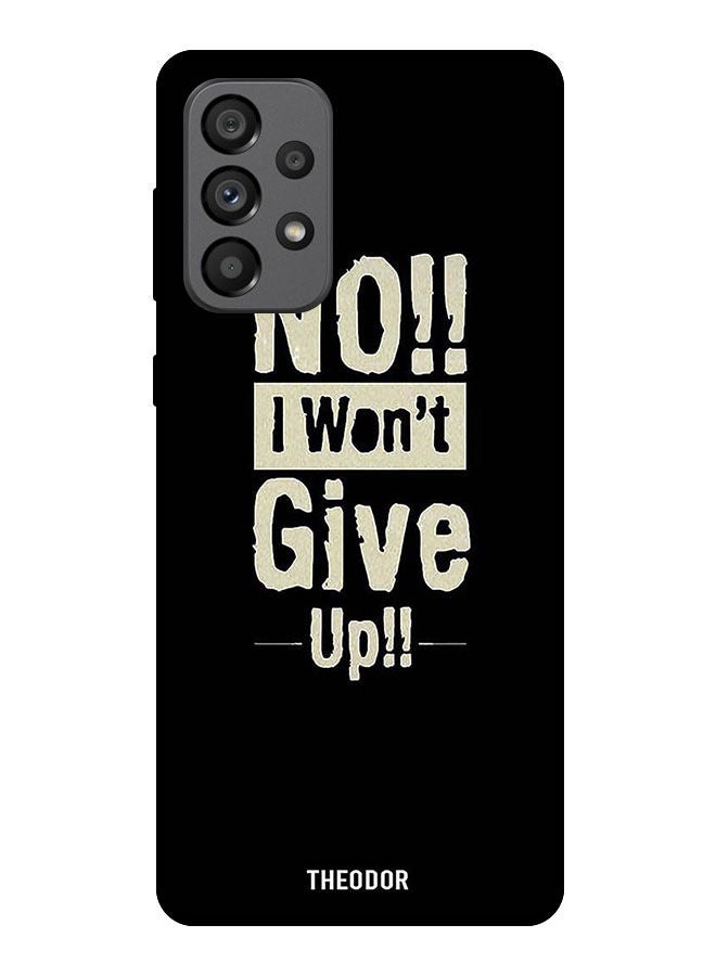 Theodor Protective Case Cover For Samsung Galaxy A73 5G     No I Wont Gve Up - Image 1