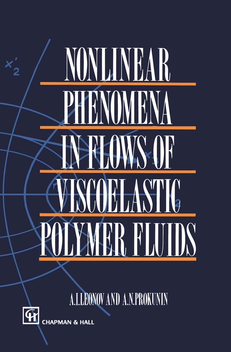 Nonlinear Phenomena in Flows of Viscoelastic Polymer Fluids Paperback by A I Leonov - 21 September 2012