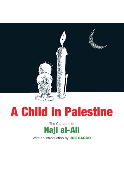 A Child In Palestine: The Cartoons Of Naji Al-Ali 