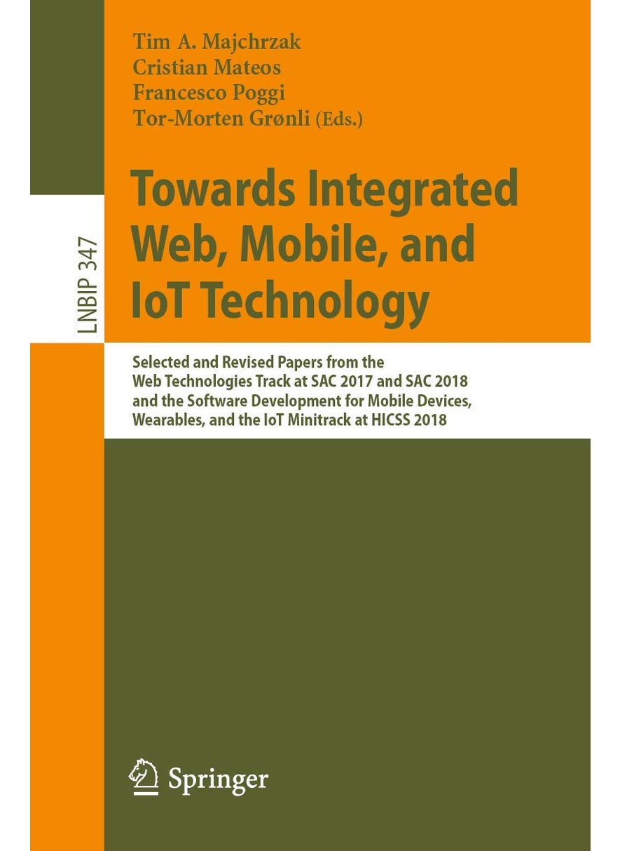 Towards Integrated Web, Mobile, and IoT Technology: Selected and Revised Papers from the Web Technologies Track at SAC 2017 and SAC 2018, and the Mini-Tracks at HICSS 2018 