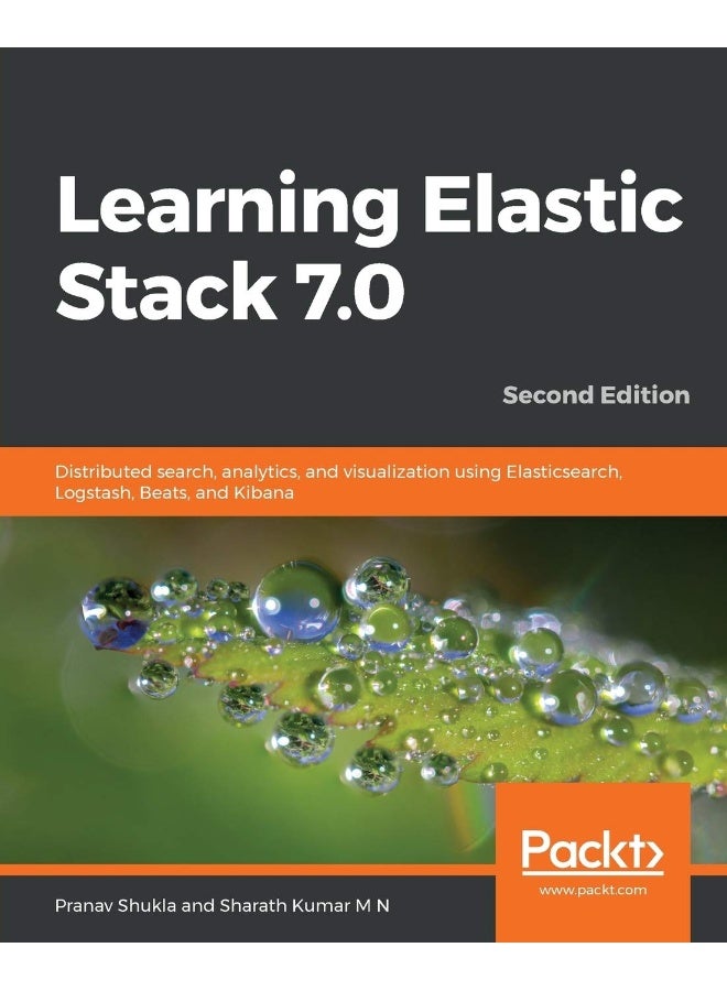 Learning Elastic Stack 7.0 - Second Edition: Distributed search, analytics, and visualization using Elasticsearch, Logstash, Beats, and Kibana, 2nd Edition