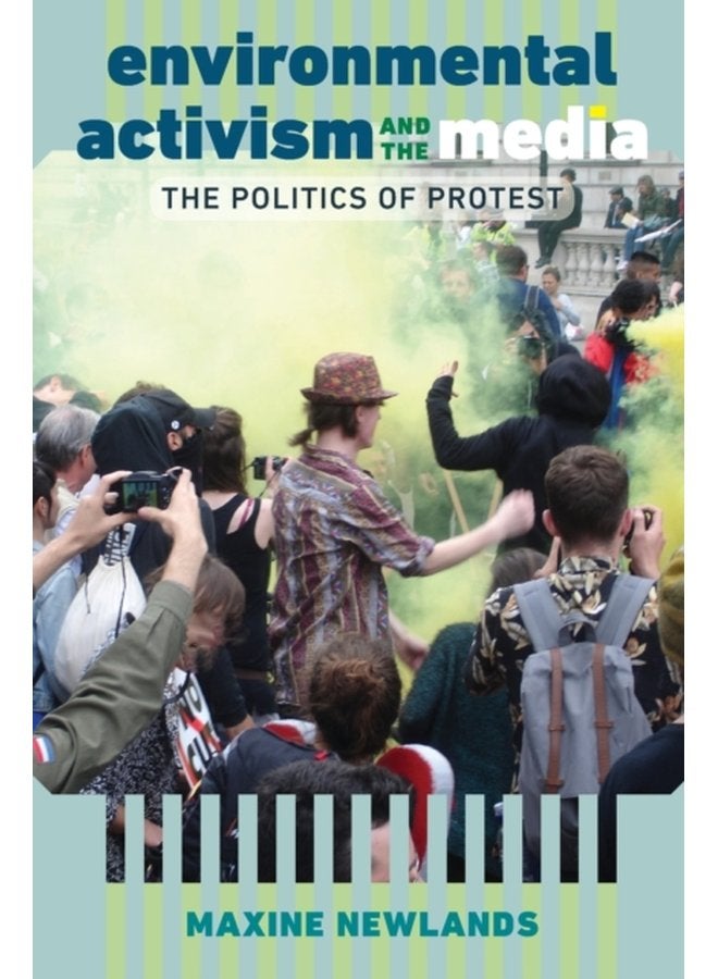 Environmental Activism and the Media The Politics of Protest - Paperback