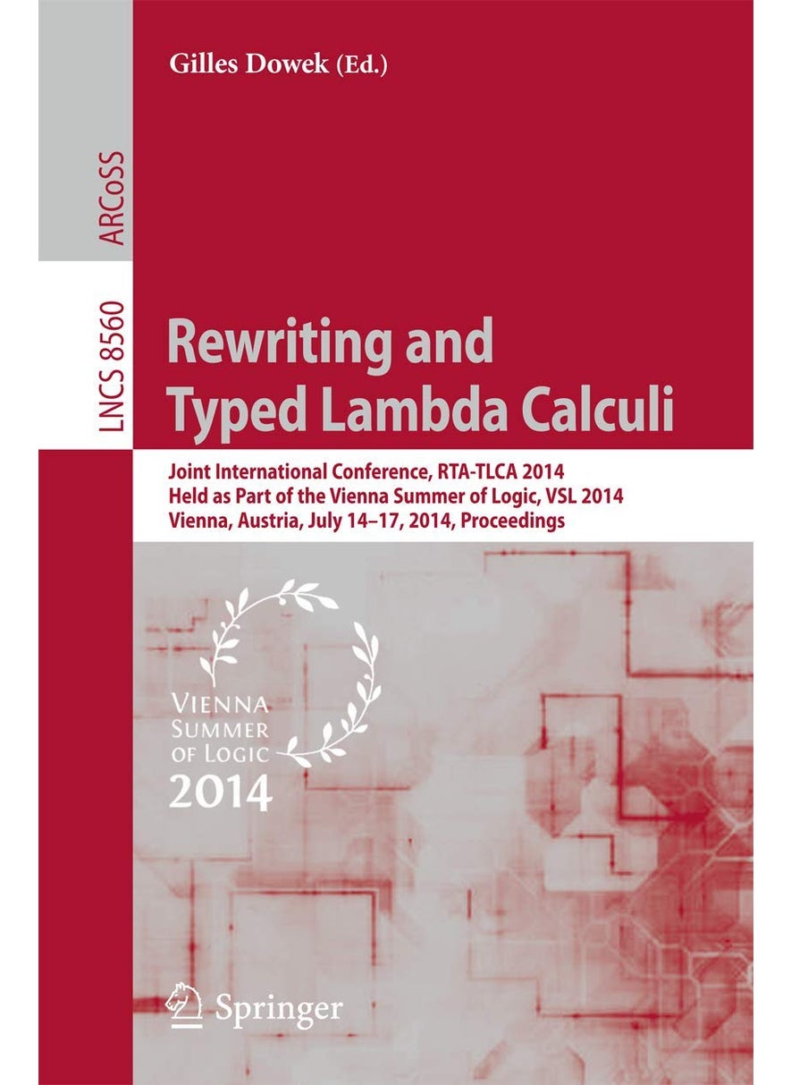 Rewriting and Typed Lambda Calculi: Joint International Conferences, RTA and TLCA 2014, Held as Part of the Vienna Summer of Logic, VSL 2014, Vienna, Austria, July 14-17, 2014, Proceedings 