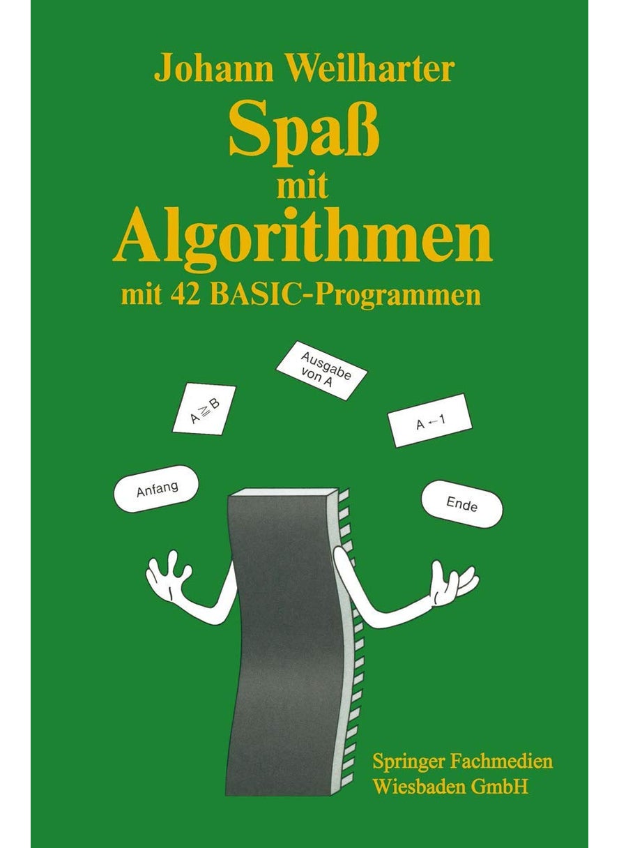 Spaß mit Algorithmen: Einführung in das strukturierte Programmieren mit 42 BASIC-Programmen 
