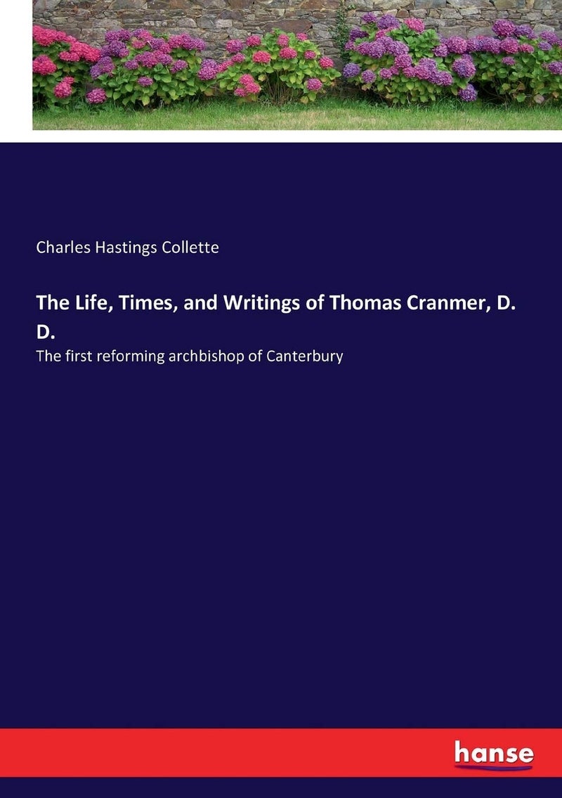 The Life, Times, and Writings of Thomas Cranmer, D. D.: The first reforming archbishop of Canterbury  - Image 1