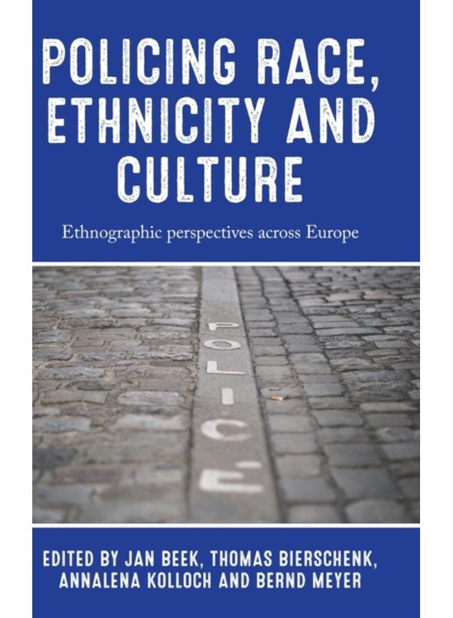 Policing Race Ethnicity and Culture Ethnographic Perspectives Across Europe - Hardback