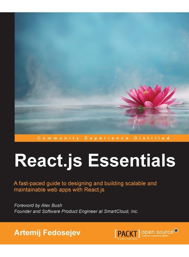 React.js Essentials: A fast-paced guide to designing and building scalable and maintainable web apps with React.js