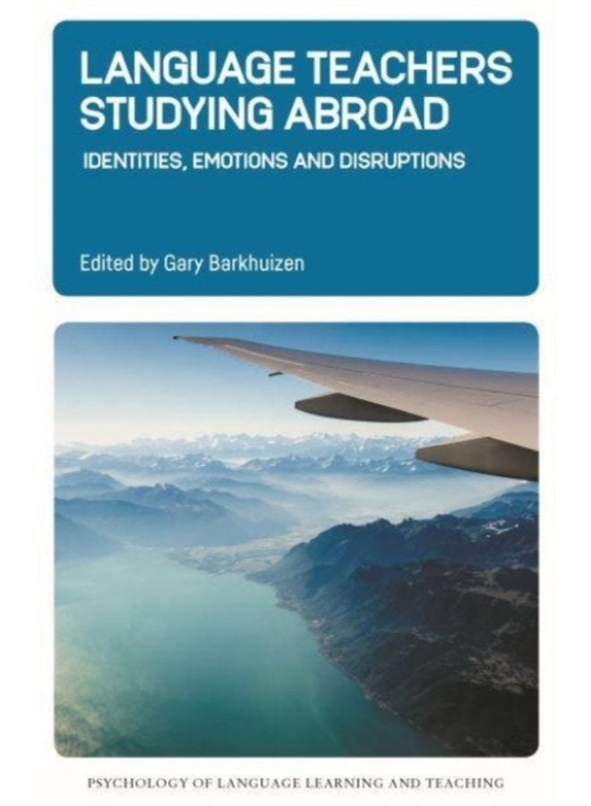 Language Teachers Studying Abroad Identities Emotions and Disruptions - Hardback