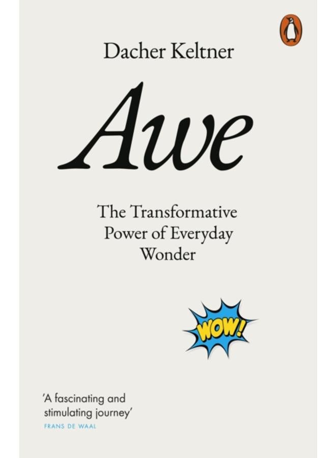 Awe : The Transformative Power of Everyday Wonder 