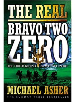 The Real Bravo Two Zero: The Truth Behind Bravo Two Zero 