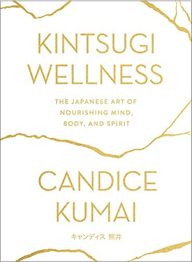 Kintsugi Wellness: The Japanese Art of Nourishing Mind, Body, and Spirit 