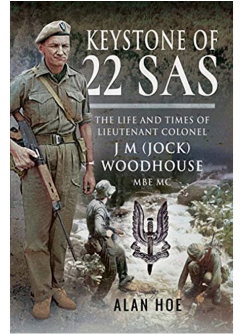 Keystone of 22 SAS : The Life and Times of Lieutenant Colonel J M (Jock) Woodhouse MBE MC