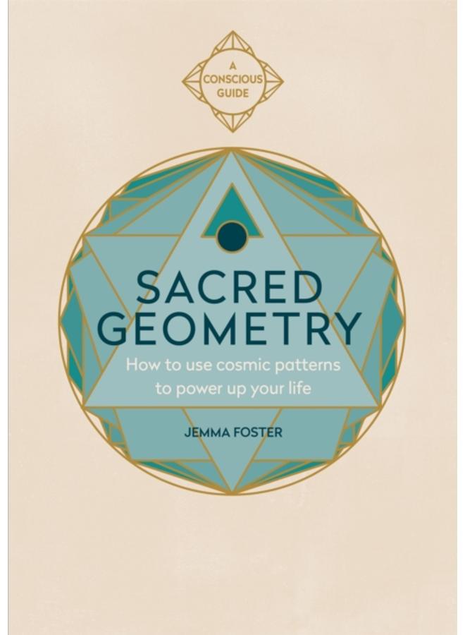 Sacred Geometry : How to use cosmic patterns to power up your life 