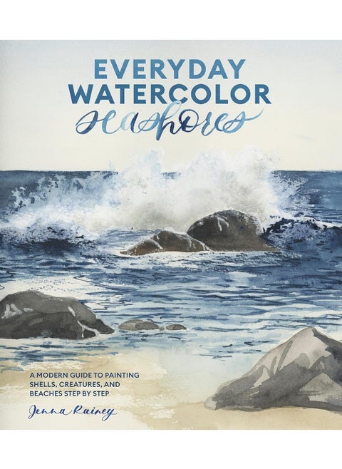 Everyday Watercolor Seashores: A Modern Guide to Painting Shells, Creatures, and