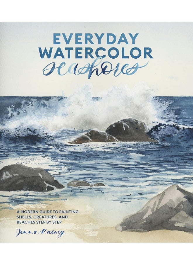 Everyday Watercolor Seashores: A Modern Guide to Painting Shells, Creatures, and