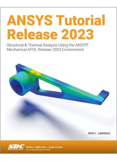 ANSYS Tutorial Release 2023: Structural & Thermal Analysis Using the ANSYS Mechanical APDL Release 2023 Environment 