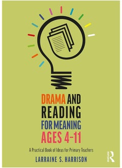 Drama and Reading for Meaning Ages 4-11: A Practical Book of Ideas for Primary Teachers 