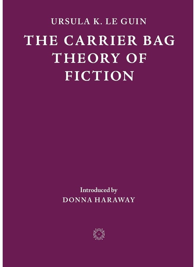 The Carrier Bag Theory of Fiction