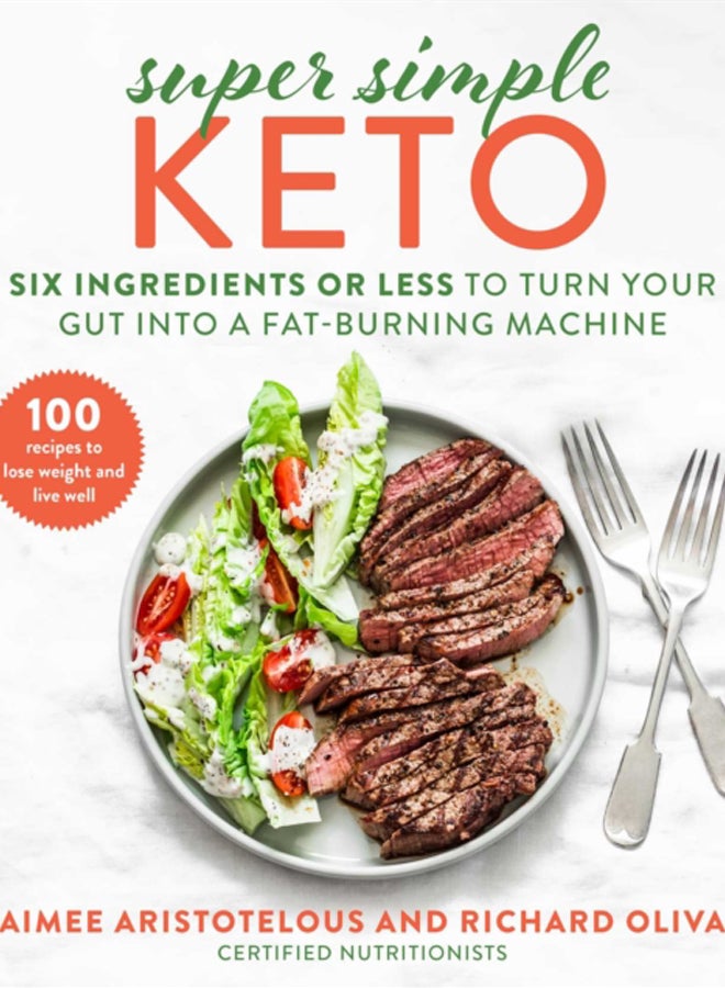 Super Simple Keto : Six Ingredients or Less to Turn Your Gut into a Fat-Burning Machine 