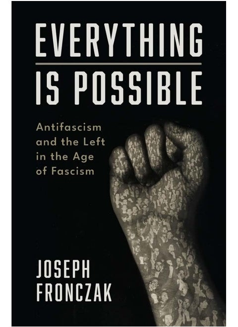Everything Is Possible: Antifascism and the Left in the Age of Fascism