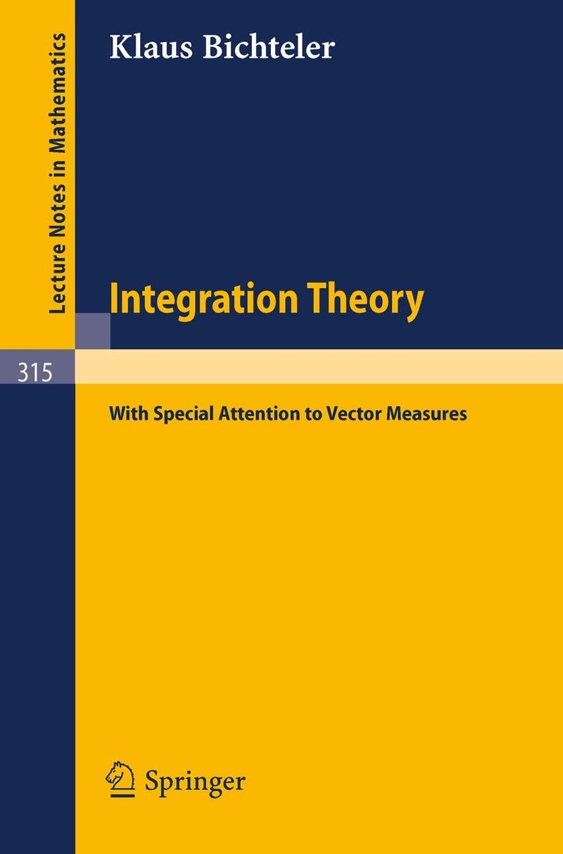 Integration Theory: With Special Attention to Vector Measures 