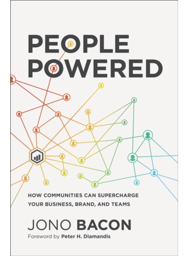 People Powered : How Communities Can Supercharge Your Business, Brand, and Teams 