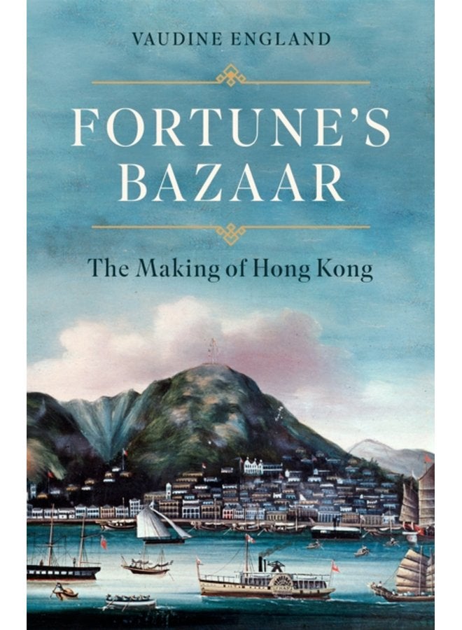 Fortune s Bazaar The Making of Hong Kong - Hardback