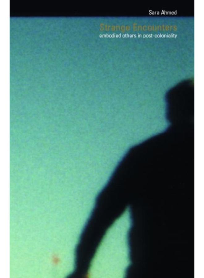 Strange Encounters : Embodied Others in Post-Coloniality