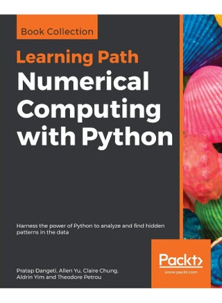 Numerical Computing with Python: Harness the power of Python to analyze and find hidden patterns in the data
