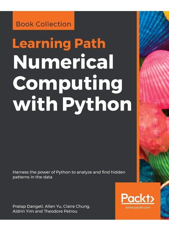 Numerical Computing with Python: Harness the power of Python to analyze and find hidden patterns in the data