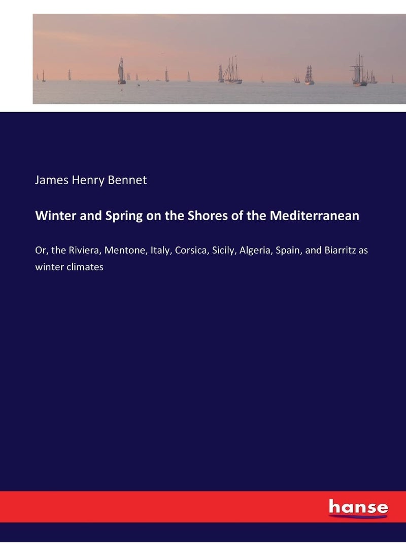 Winter and Spring on the Shores of the Mediterranean: Or, the Riviera, Mentone, Italy, Corsica, Sicily, Algeria, Spain, and Biarritz as winter climates  - Image 1