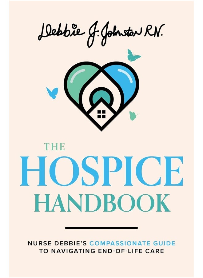 The Hospice Handbook: Nurse Debbie's Compassionate Guide To End-of-Life Care 