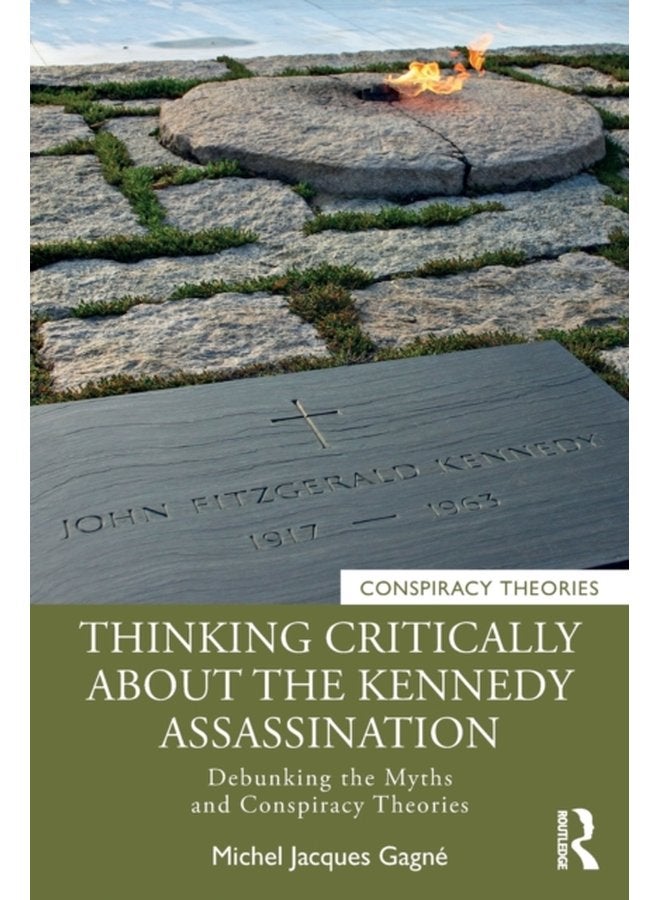 Thinking Critically About the Kennedy Assassination Debunking the Myths and Conspiracy Theories - Paperback