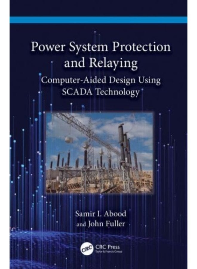 Power System Protection and Relaying Computer Aided Design Using SCADA Technology - Hardback