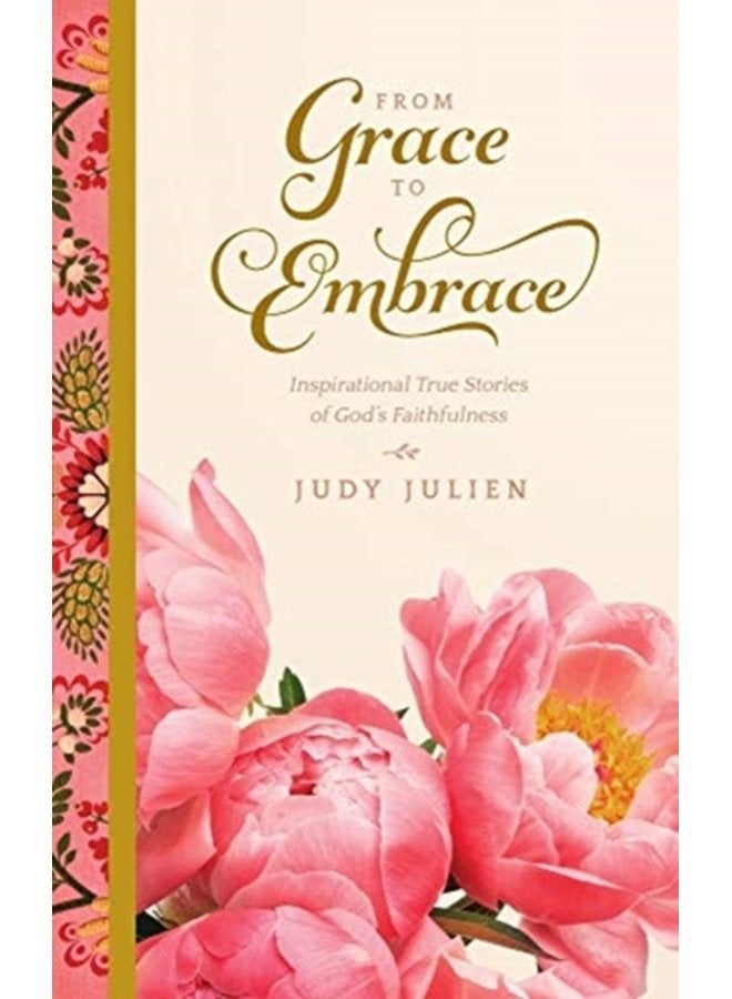 From Grace To Embrace Inspirational True Stories of God s Faithfulness - Hardback