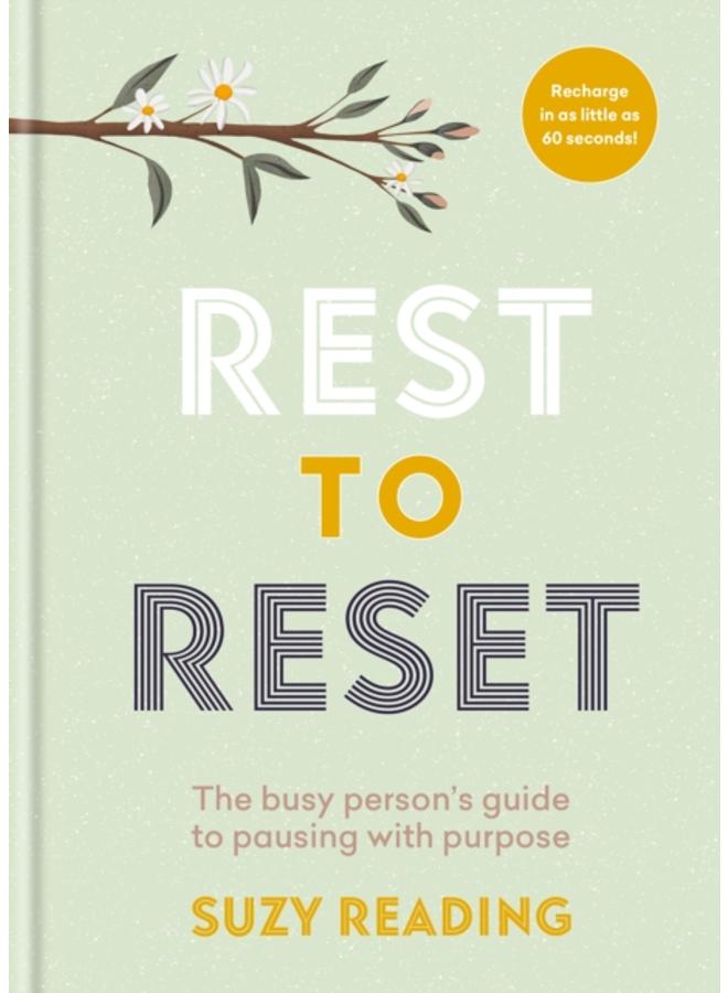 Rest to Reset : The busy person???s guide to pausing with purpose 