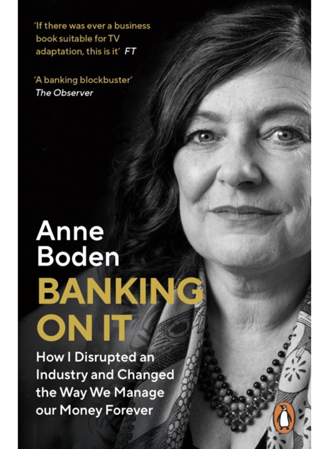 Banking On It : How I Disrupted an Industry and Changed the Way We Manage our Money Forever 