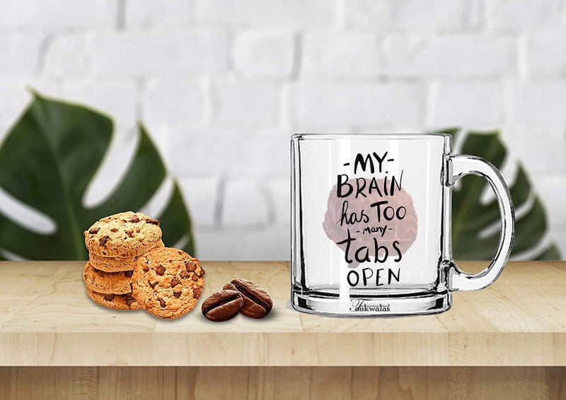 TONKWALAS My Brain Has Too Many Tabs Printed Transparent Glass Coffee and Tea Mug Funny and Gift (325 ML) - Image 2