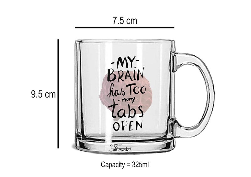 TONKWALAS My Brain Has Too Many Tabs Printed Transparent Glass Coffee and Tea Mug Funny and Gift (325 ML) - Image 3