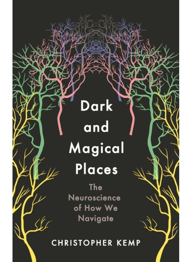 Dark and Magical Places The Neuroscience of How We Navigate - Hardback