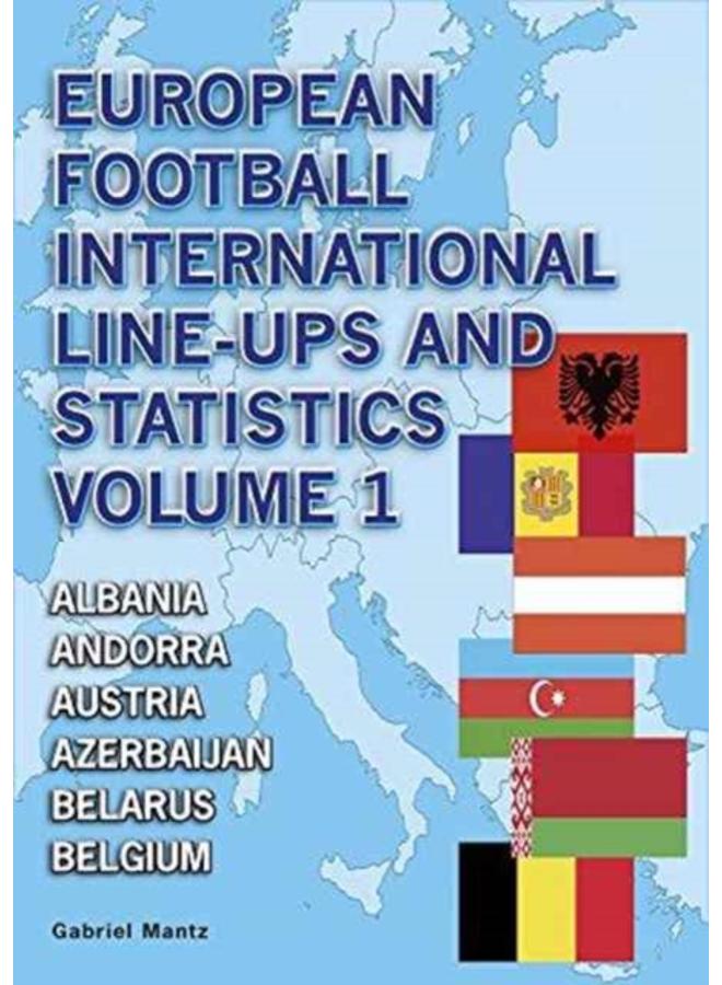 European Football International Line-Ups and Statistics : Albania to Belgium Volume 1 