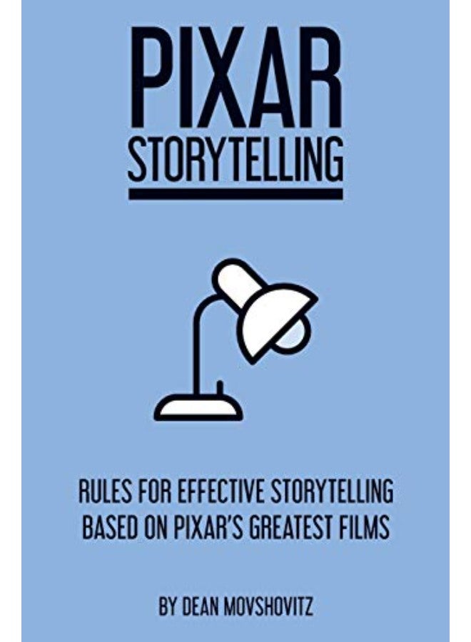 Pixar Storytelling: Rules for Effective Storytelling Based on Pixar's Greatest Films