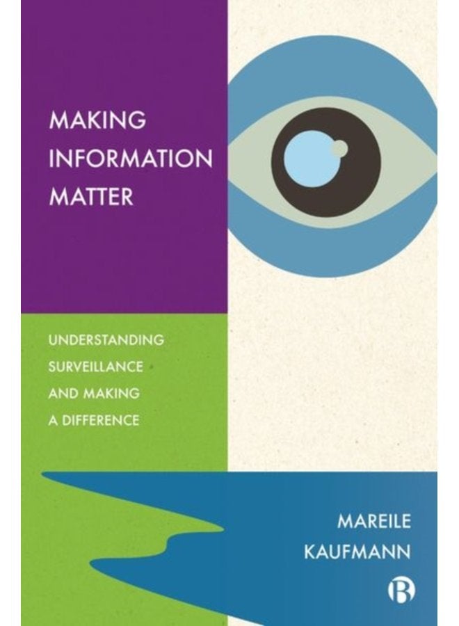 Making Information Matter Understanding Surveillance and Making a Difference - Hardback