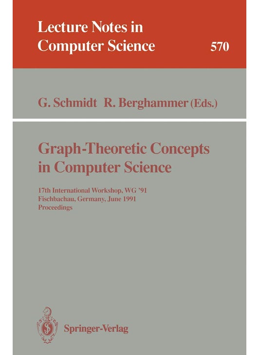 Graph-Theoretic Concepts in Computer Science: 17th International Workshop WG '91, Fischbachau, Germany, June 17-19, 1991. Proceedings