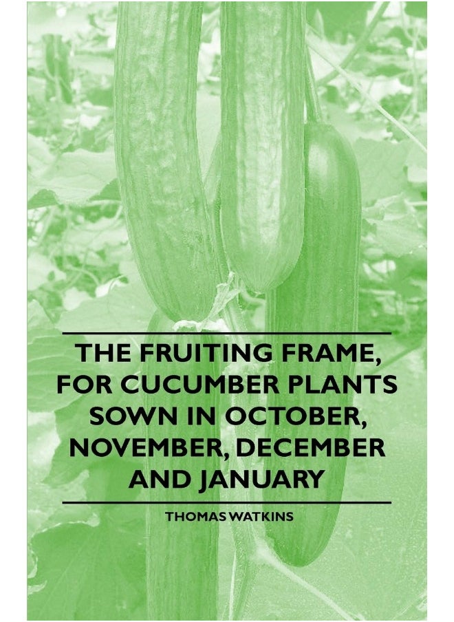 null - The Fruiting Frame, for Cucumber Plants Sown in October, November, December and January - Image 1