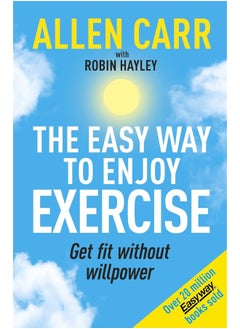 Allen Carr's Easy Way to Enjoy Exercise: Get Fit Without Willpower 
