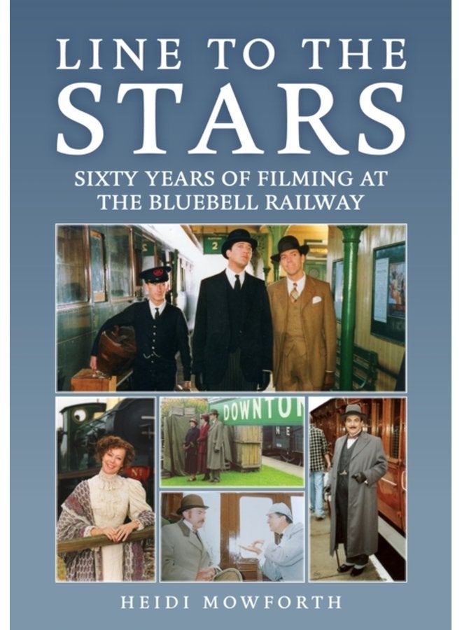 Line to the Stars Sixty Years of Filming at the Bluebell Railway - Paperback